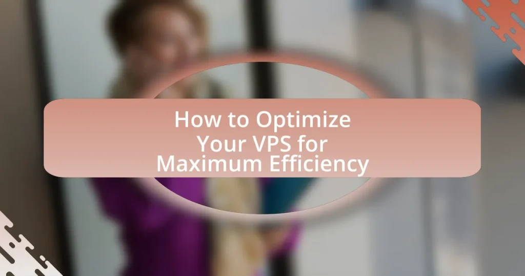 How to Optimize Your VPS for Maximum Efficiency
