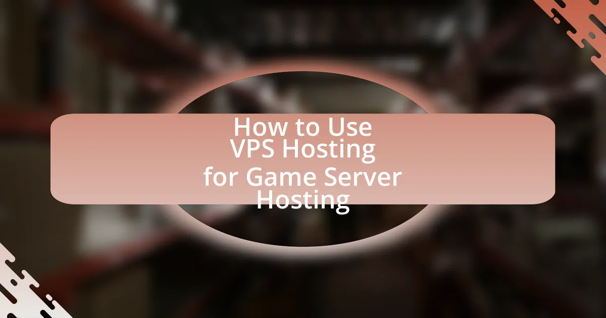 How to Use VPS Hosting for Game Server Hosting