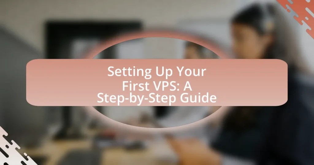 Setting Up Your First VPS: A Step-by-Step Guide