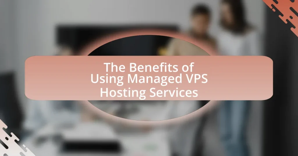 The Benefits of Using Managed VPS Hosting Services