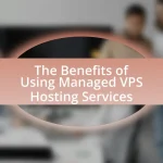 The Benefits of Using Managed VPS Hosting Services