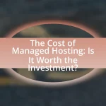 The Cost of Managed Hosting: Is It Worth the Investment?