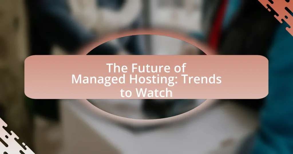 The Future of Managed Hosting: Trends to Watch