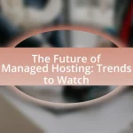 The Future of Managed Hosting: Trends to Watch