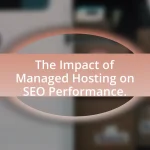 The Impact of Managed Hosting on SEO Performance.