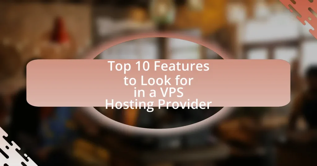 Top 10 Features to Look for in a VPS Hosting Provider