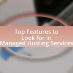 Top Features to Look for in Managed Hosting Services