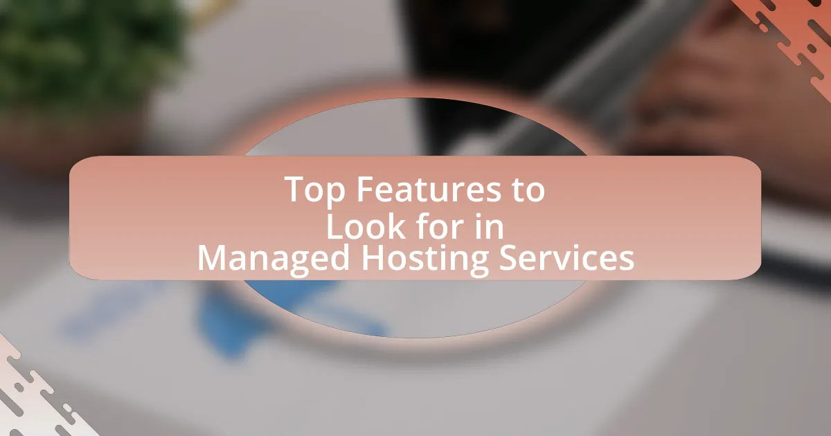 Top Features to Look for in Managed Hosting Services