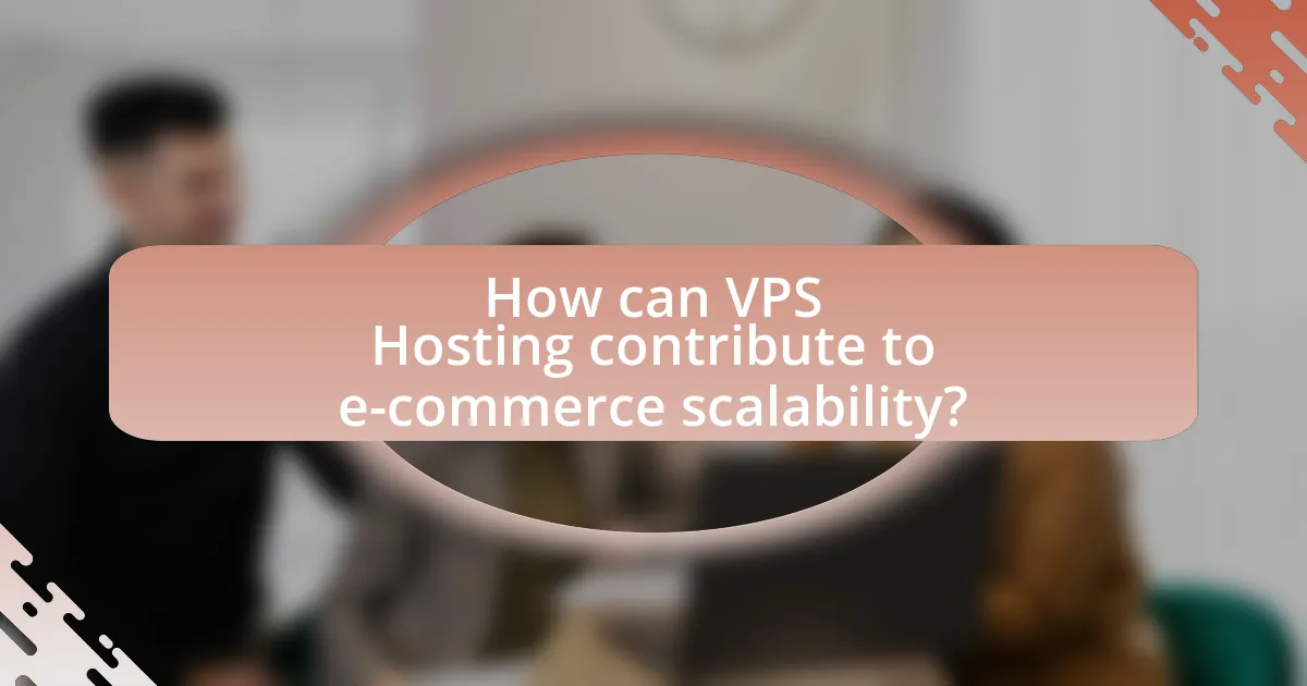 How can VPS Hosting contribute to e-commerce scalability?