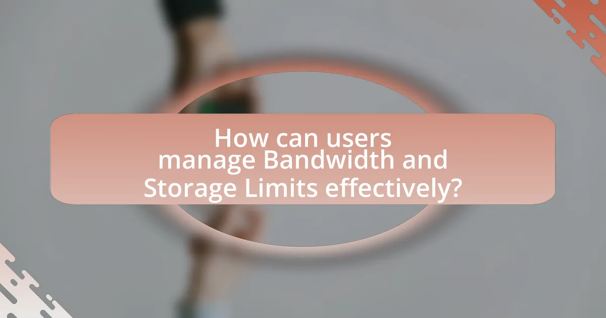 How can users manage Bandwidth and Storage Limits effectively?
