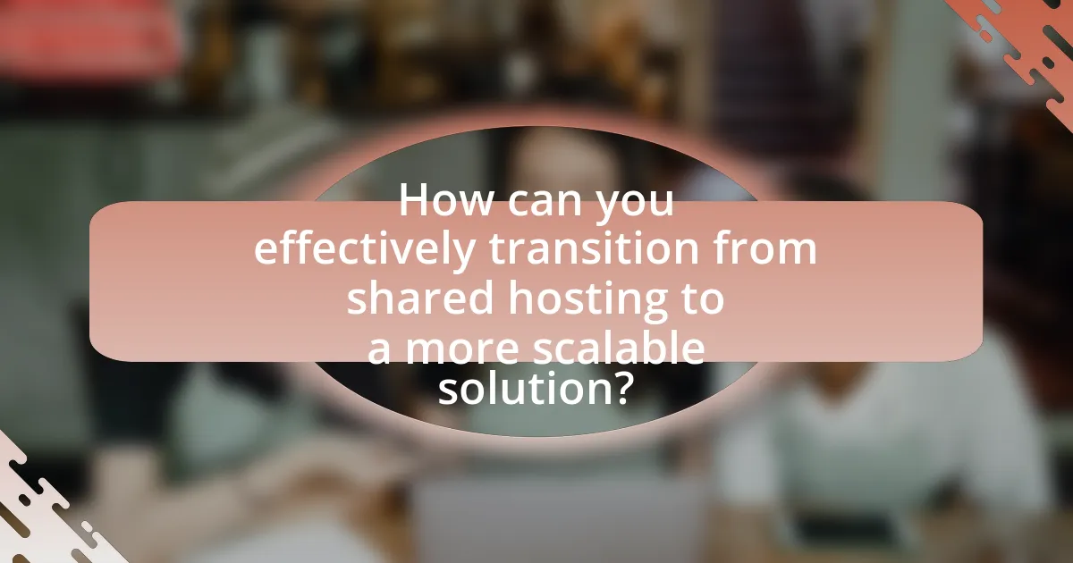 How can you effectively transition from shared hosting to a more scalable solution?
