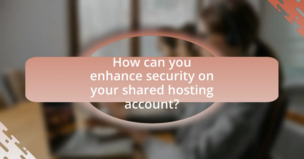 How can you enhance security on your shared hosting account?