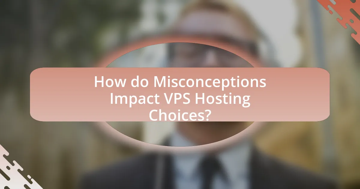 How do Misconceptions Impact VPS Hosting Choices?