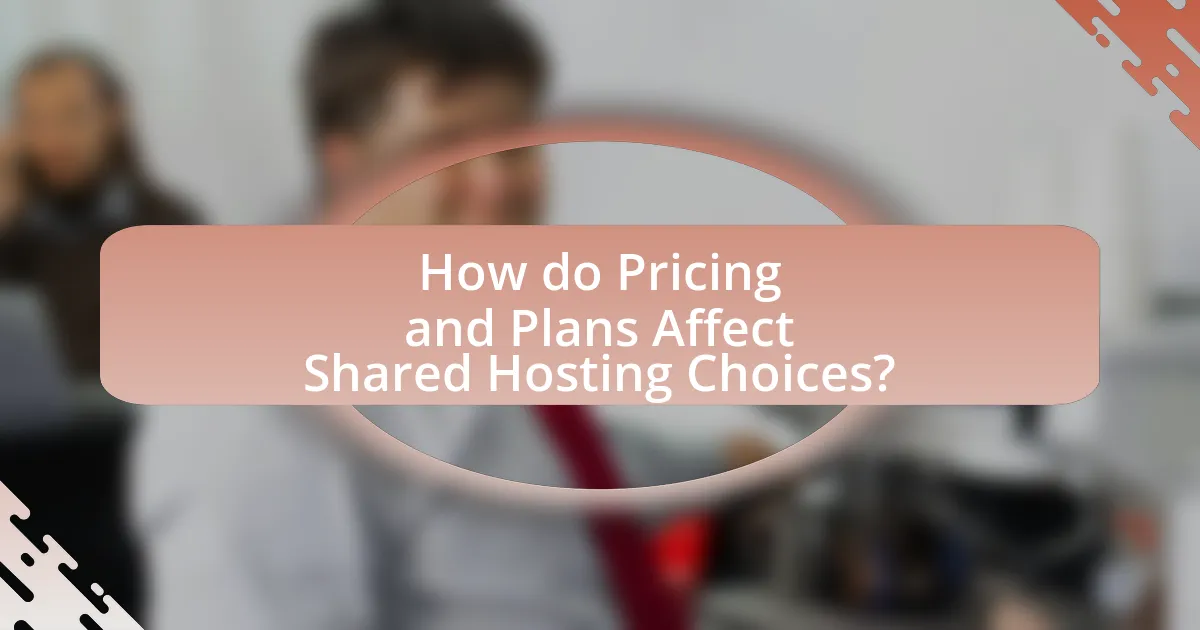 How do Pricing and Plans Affect Shared Hosting Choices?