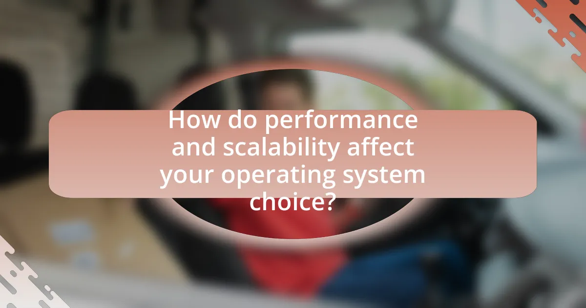 How do performance and scalability affect your operating system choice?