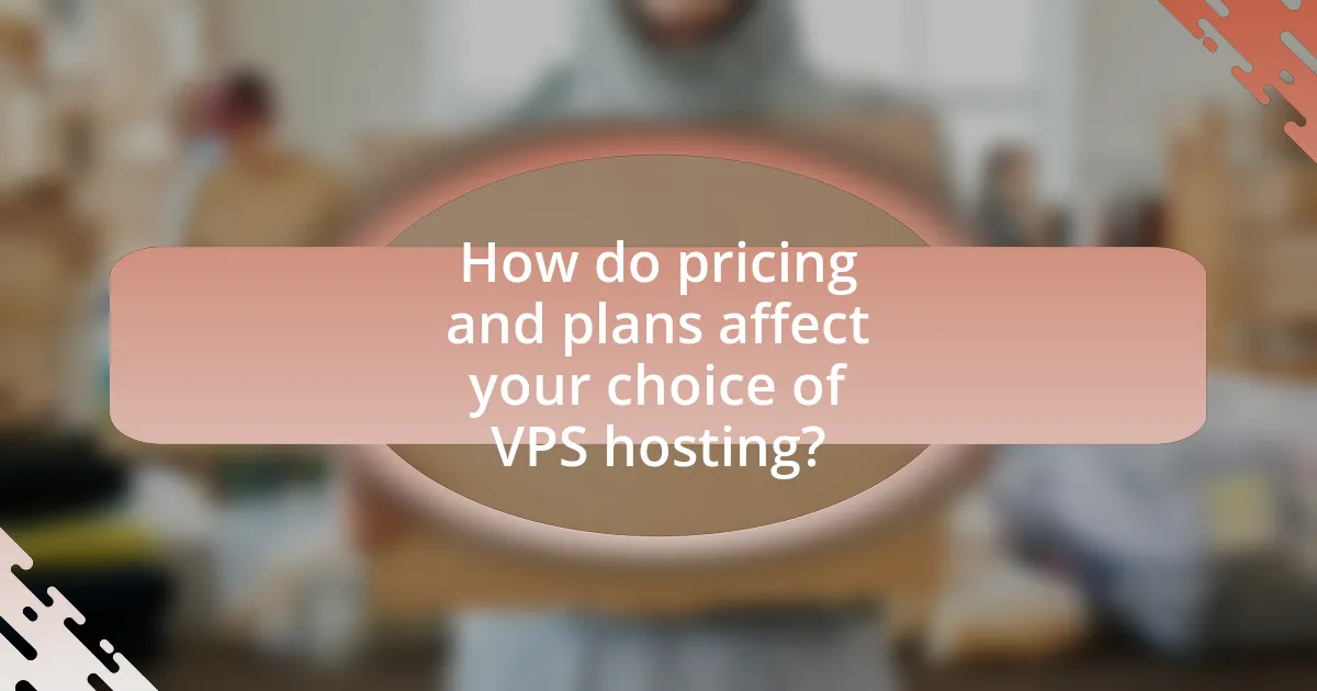 How do pricing and plans affect your choice of VPS hosting?