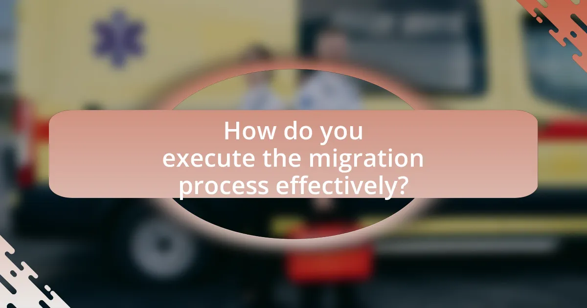How do you execute the migration process effectively?