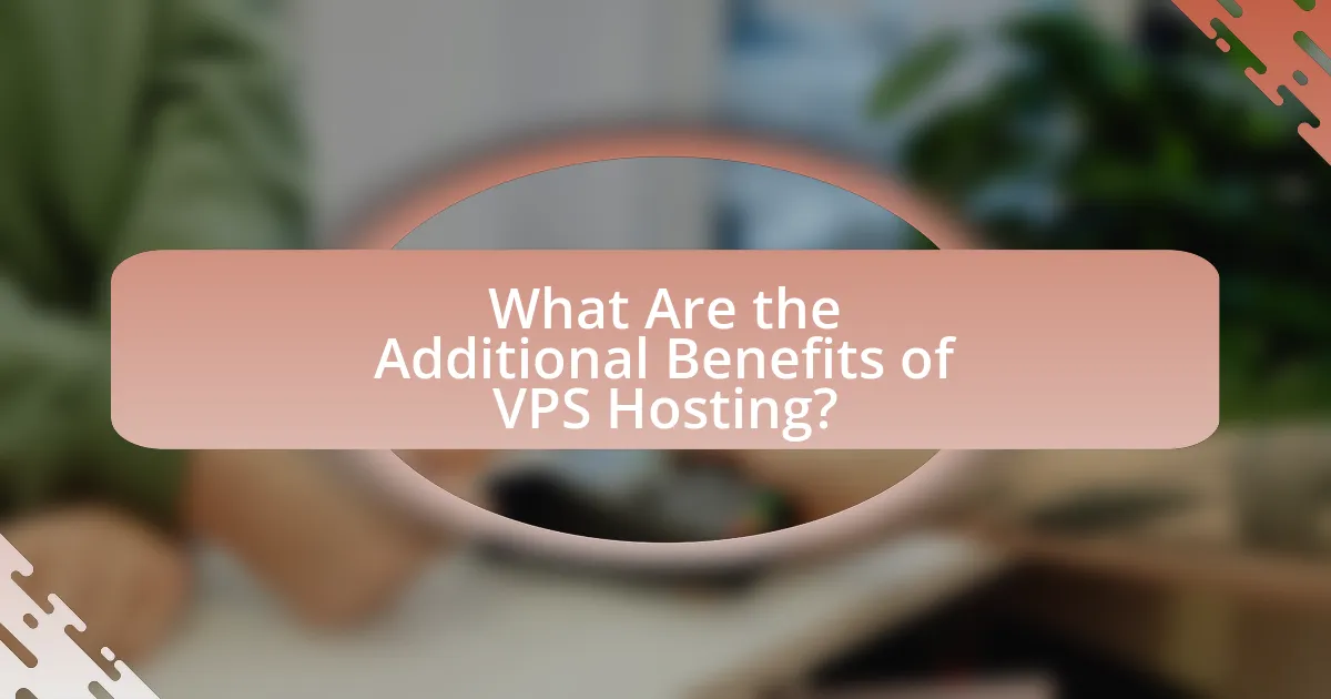 What Are the Additional Benefits of VPS Hosting?