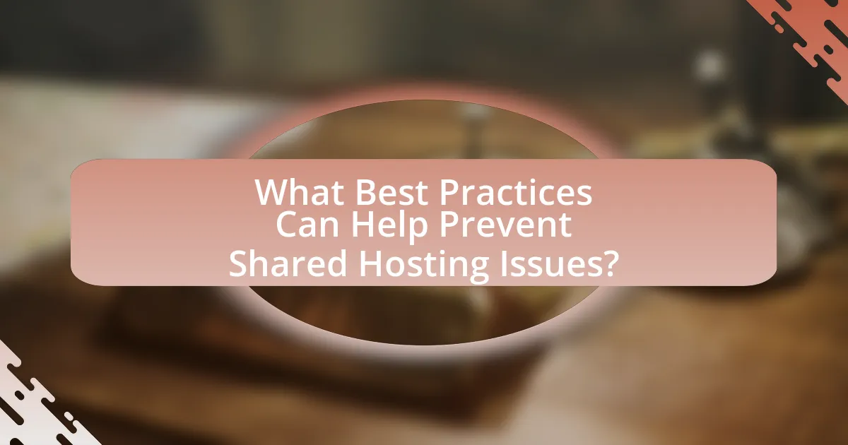 What Best Practices Can Help Prevent Shared Hosting Issues?