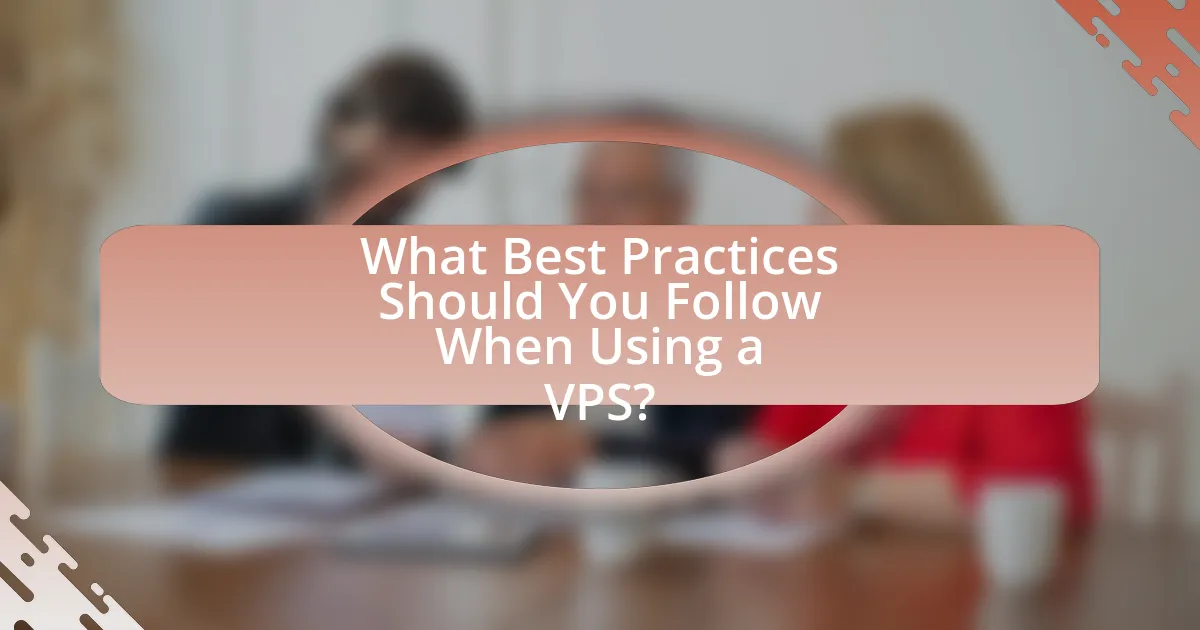 What Best Practices Should You Follow When Using a VPS?