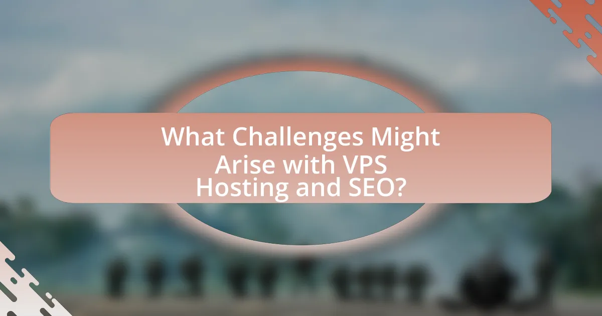 What Challenges Might Arise with VPS Hosting and SEO?