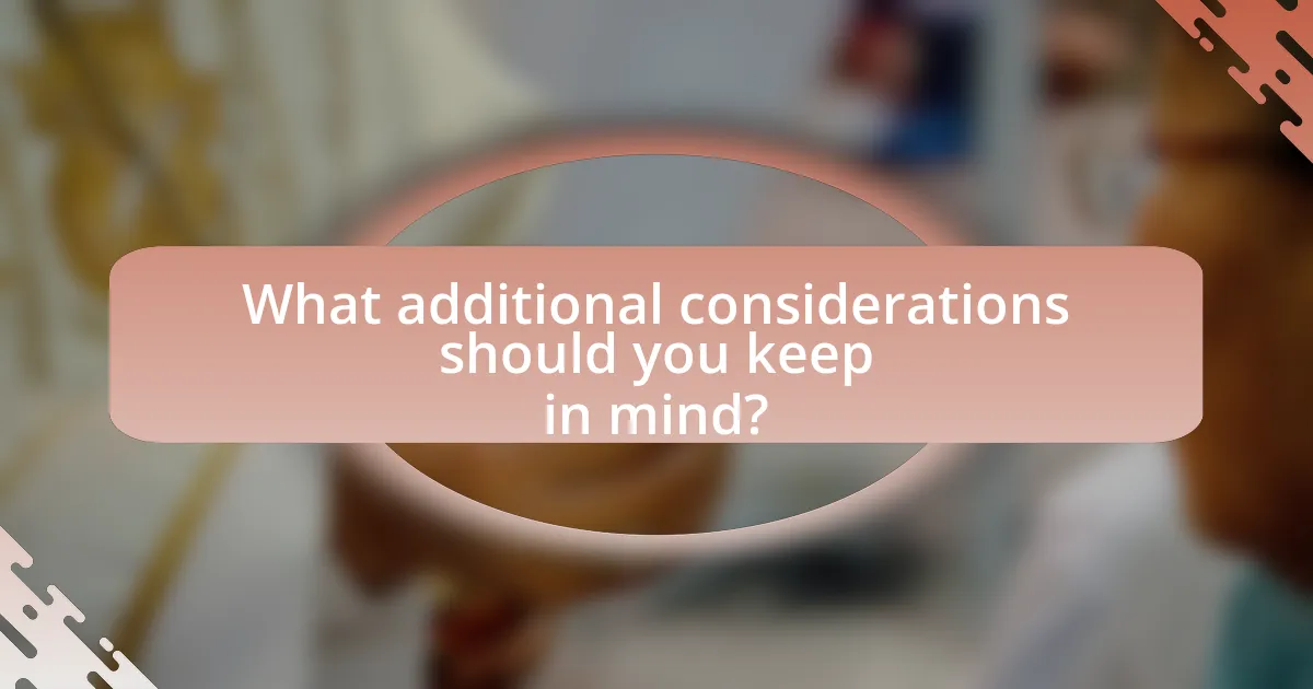 What additional considerations should you keep in mind?
