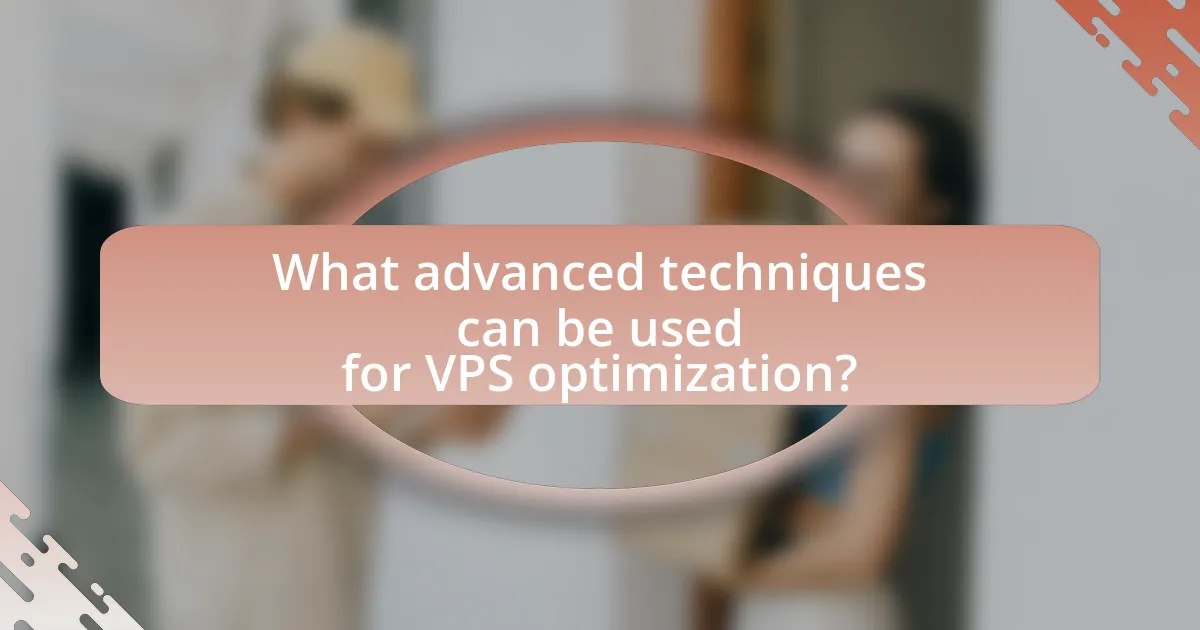 What advanced techniques can be used for VPS optimization?