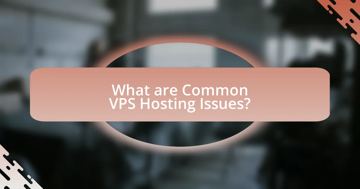 What are Common VPS Hosting Issues?