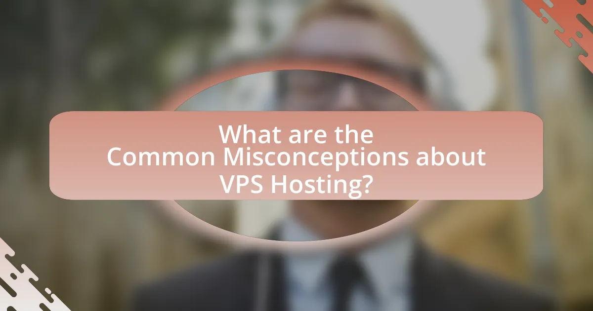 What are the Common Misconceptions about VPS Hosting?