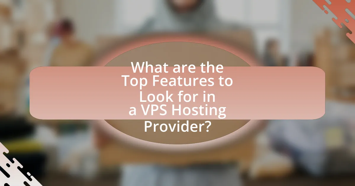 What are the Top Features to Look for in a VPS Hosting Provider?