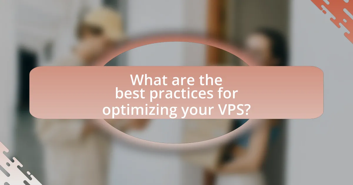 What are the best practices for optimizing your VPS?