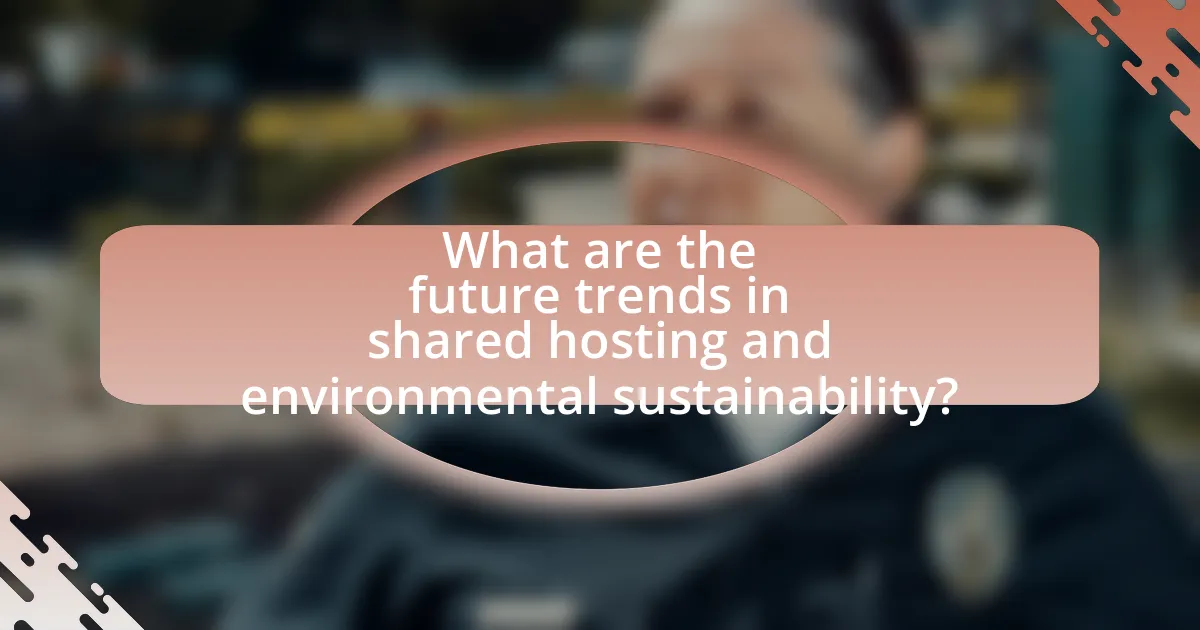 What are the future trends in shared hosting and environmental sustainability?