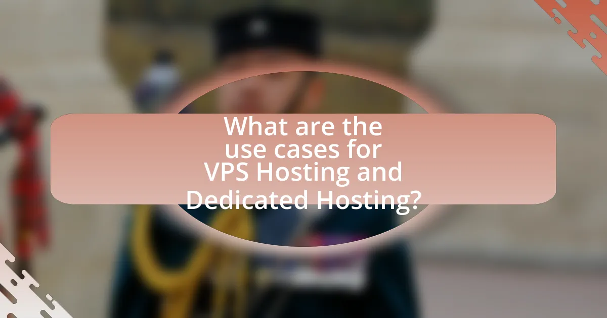 What are the use cases for VPS Hosting and Dedicated Hosting?