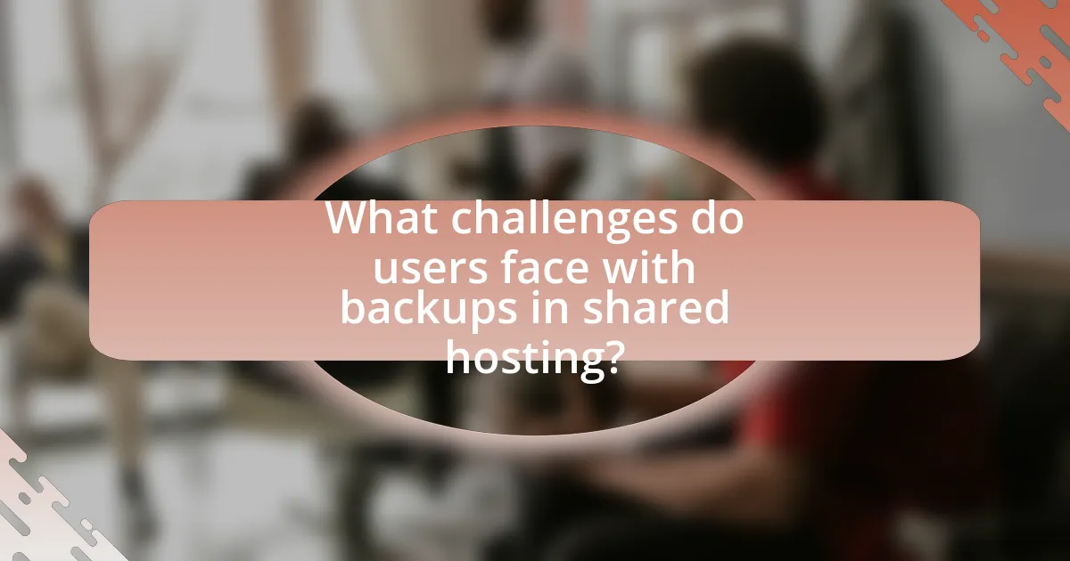 What challenges do users face with backups in shared hosting?