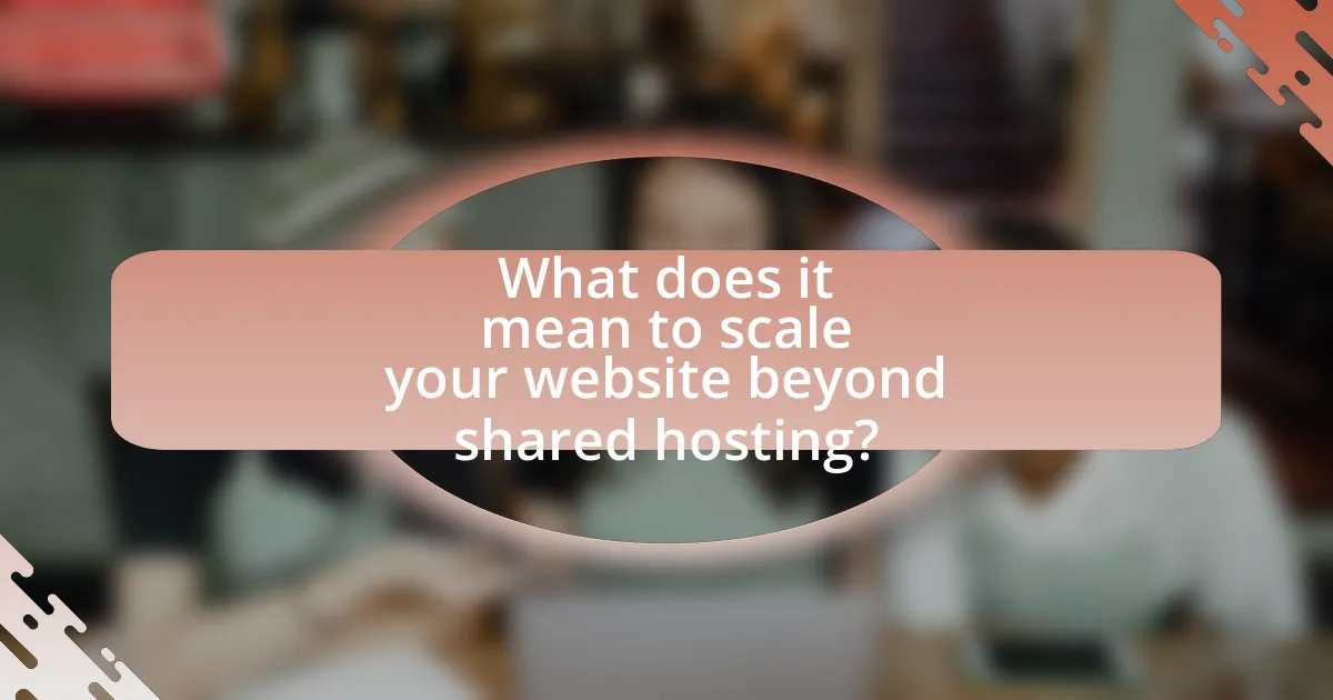What does it mean to scale your website beyond shared hosting?