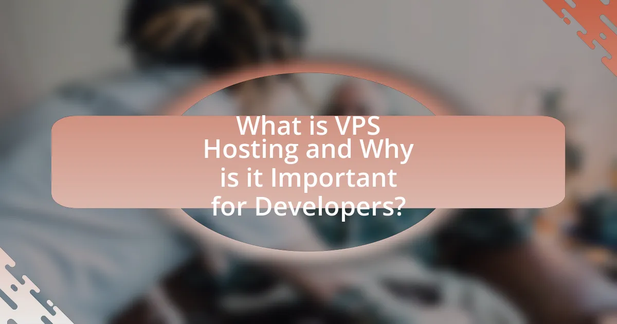 What is VPS Hosting and Why is it Important for Developers?