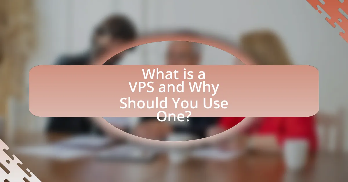 What is a VPS and Why Should You Use One?