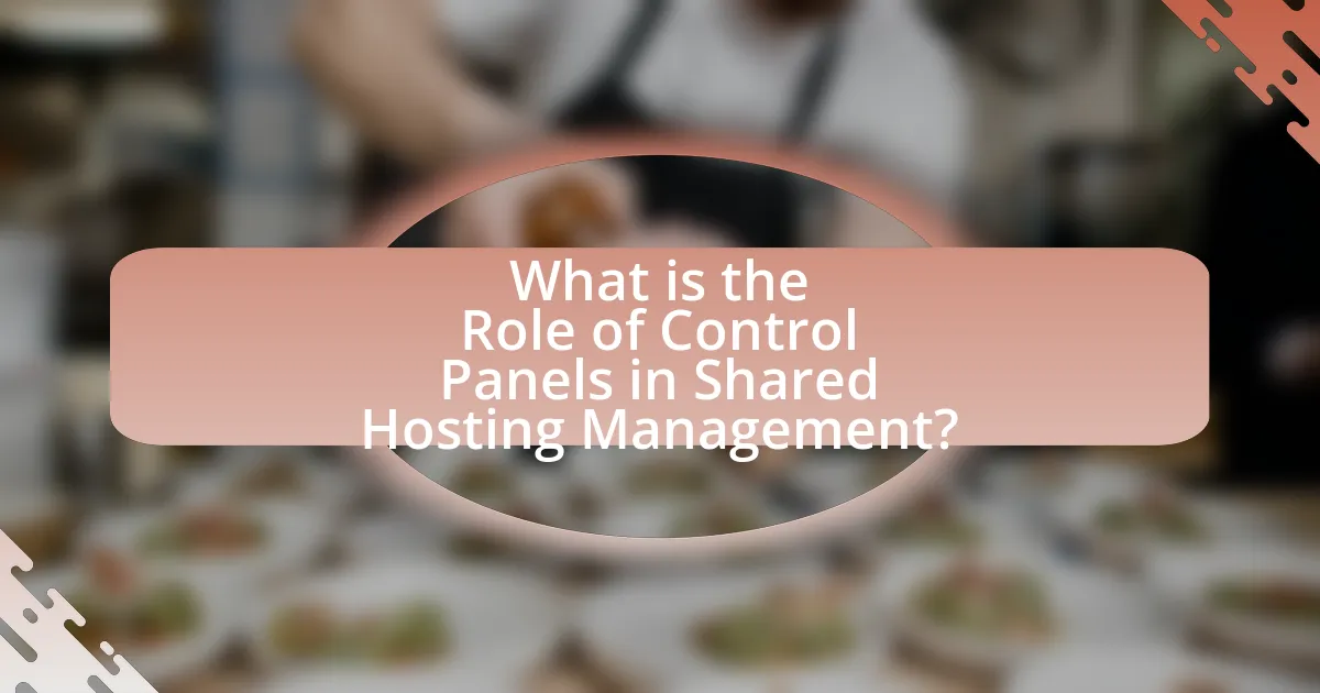What is the Role of Control Panels in Shared Hosting Management?