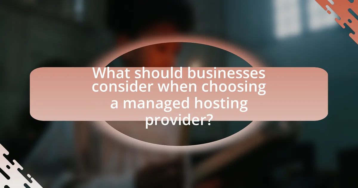 What should businesses consider when choosing a managed hosting provider?
