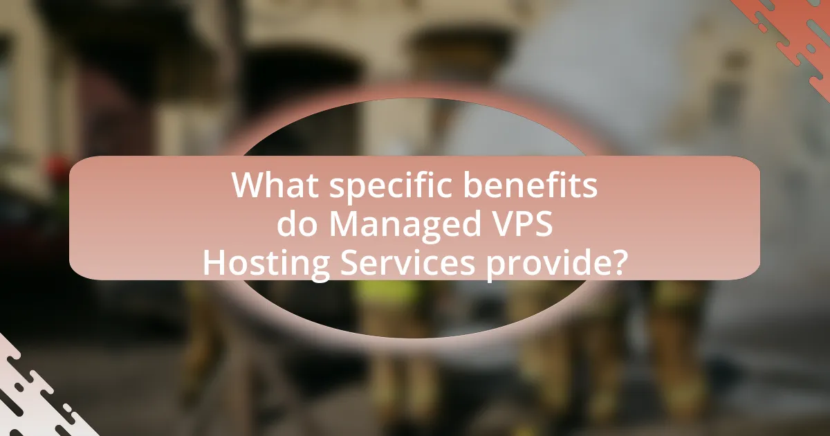 What specific benefits do Managed VPS Hosting Services provide?